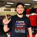 I Love Trump Because He Pisses Off Shirt
