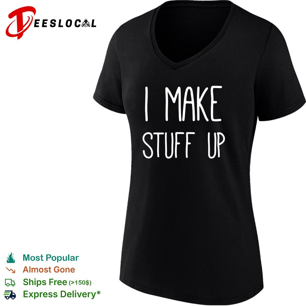 I Make Stuff Up quote creative writer shirt