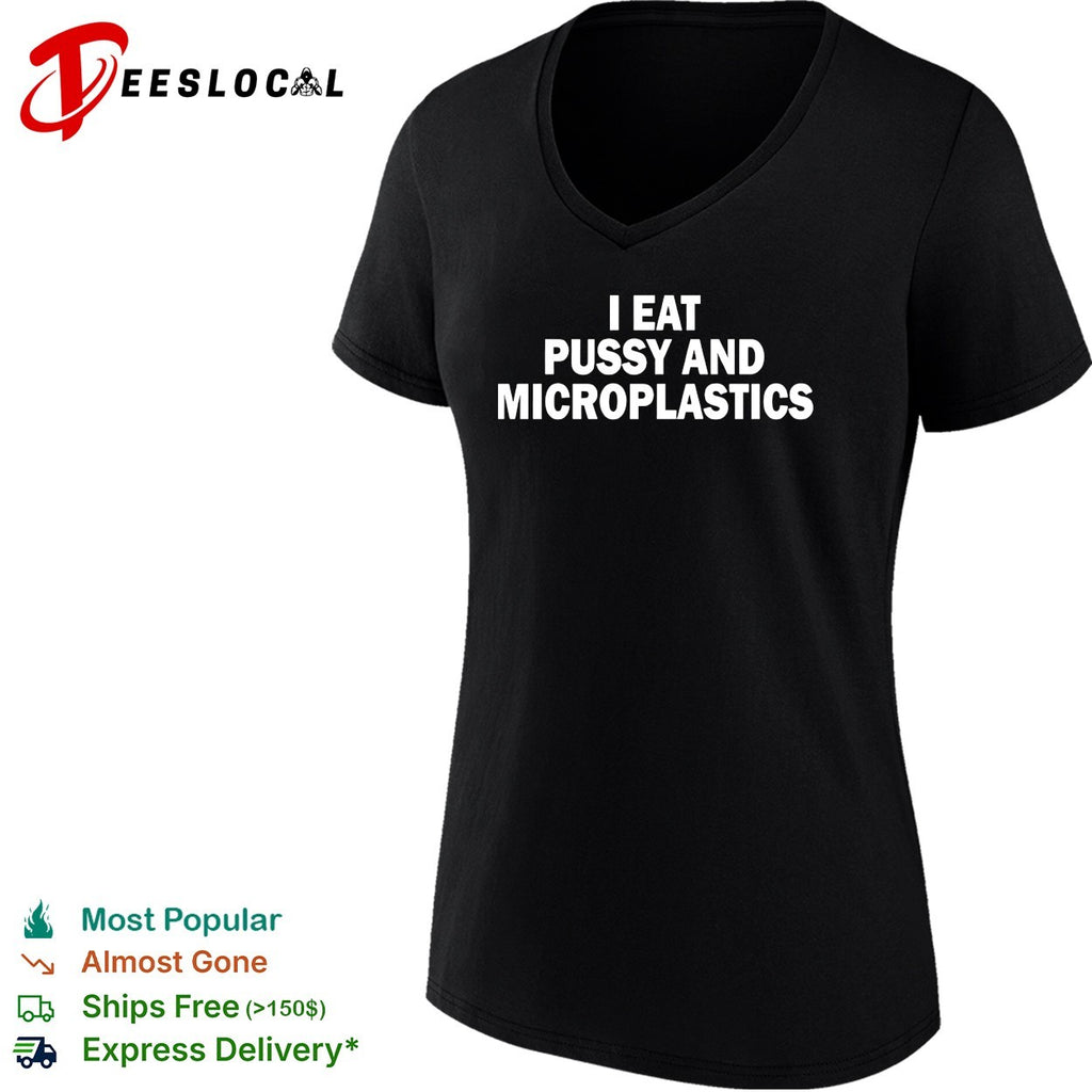 I eat pussy and microplastics bold sarcastic statement quote typography shirt