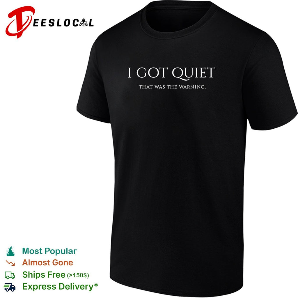 I got quiet that was the warning bold sarcastic statement typography quote shirt