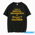 I Had A Mental Breakdown At Spirit Halloween Tshirts Sweater Unisex , , , Long Sleeve Tee