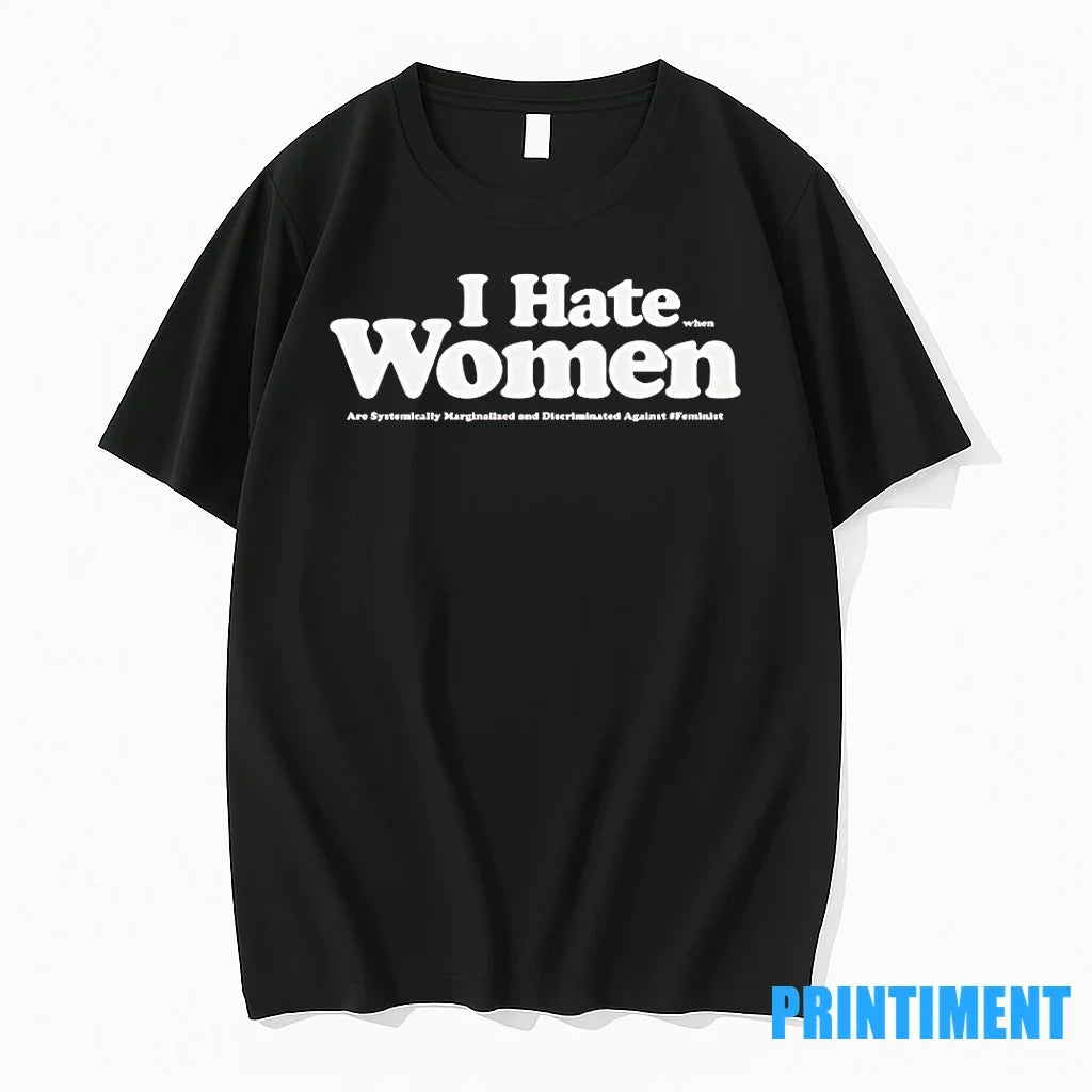 I Hate When Women Are Systemically Marginalized And Discriminated Against Tshirts Sweater Unisex , , , Long Sleeve Tee