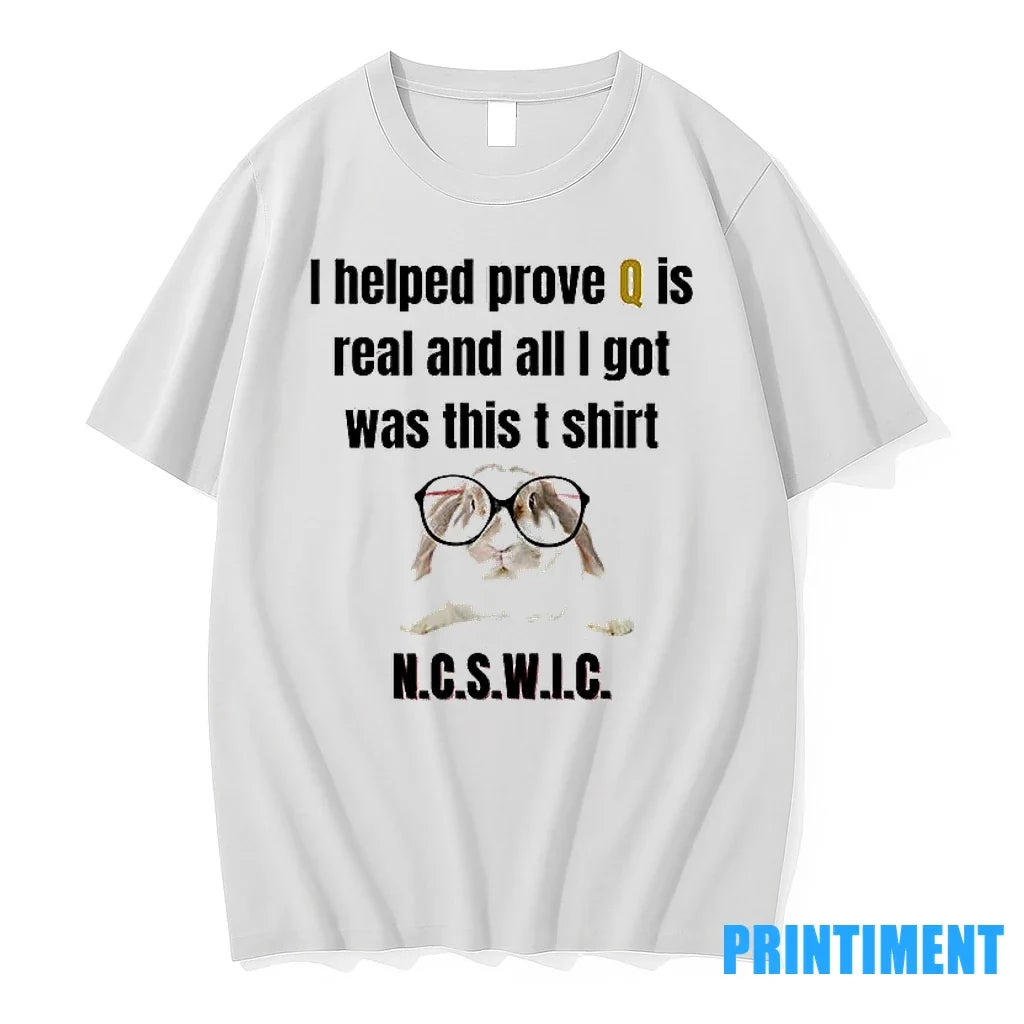 I Helped Prove Q Is Real And All I Got Was This Tshirts Sweater Unisex , , , Long Sleeve Tee