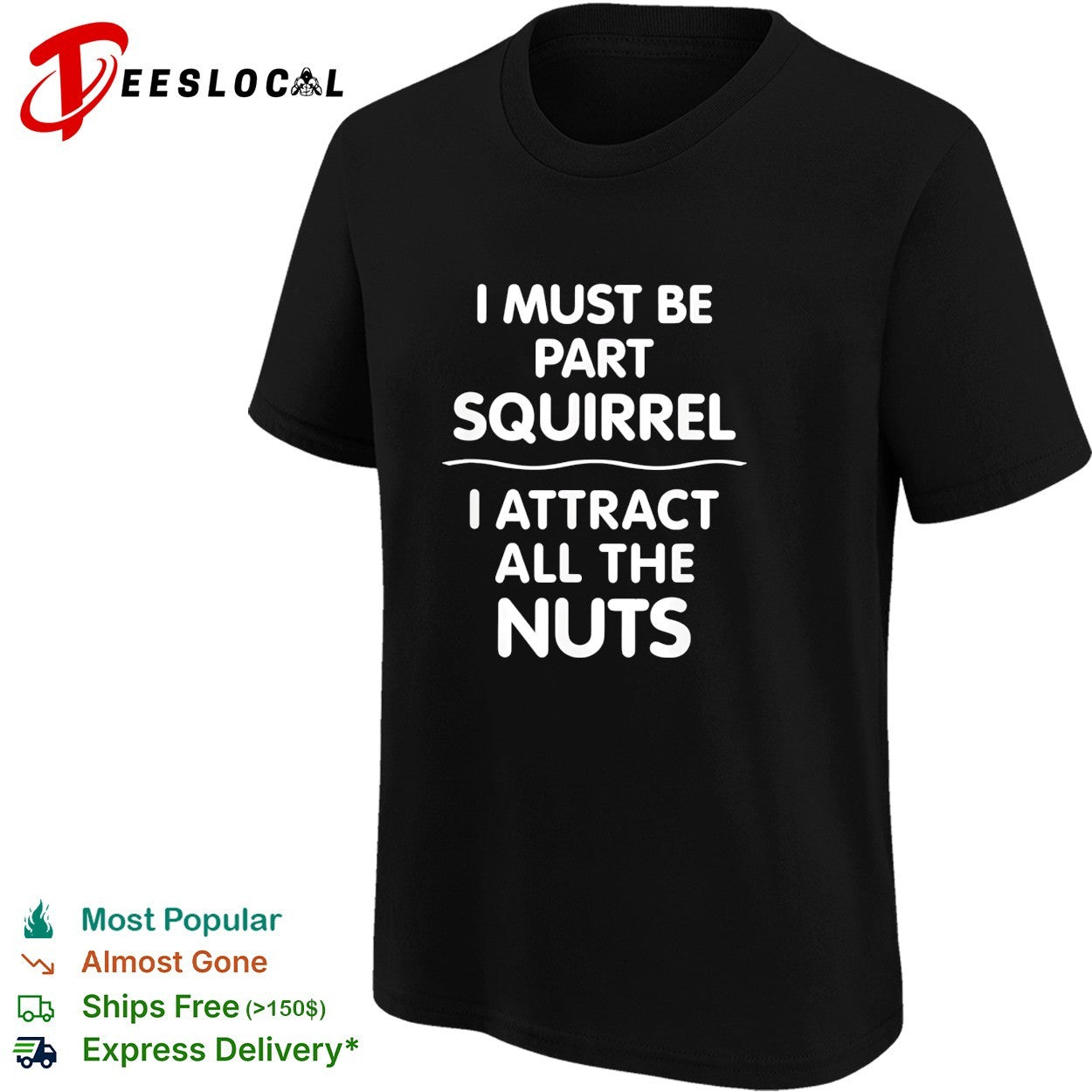 I must be part squirrel I attract all the nuts bold funny statement quote shirt