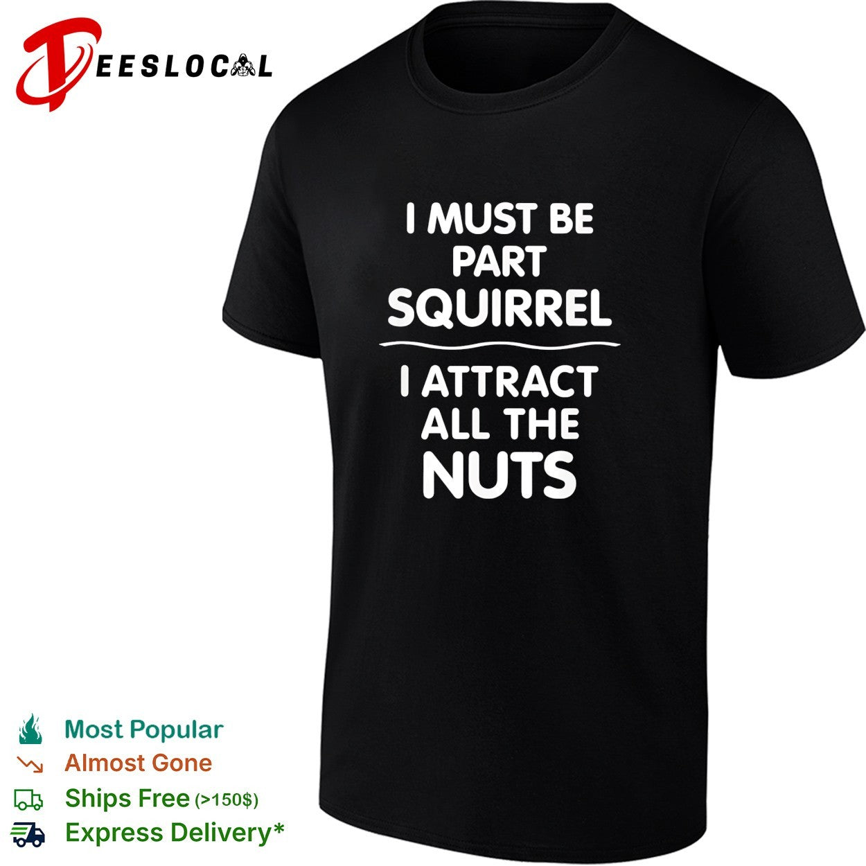 I must be part squirrel I attract all the nuts bold funny statement quote shirt