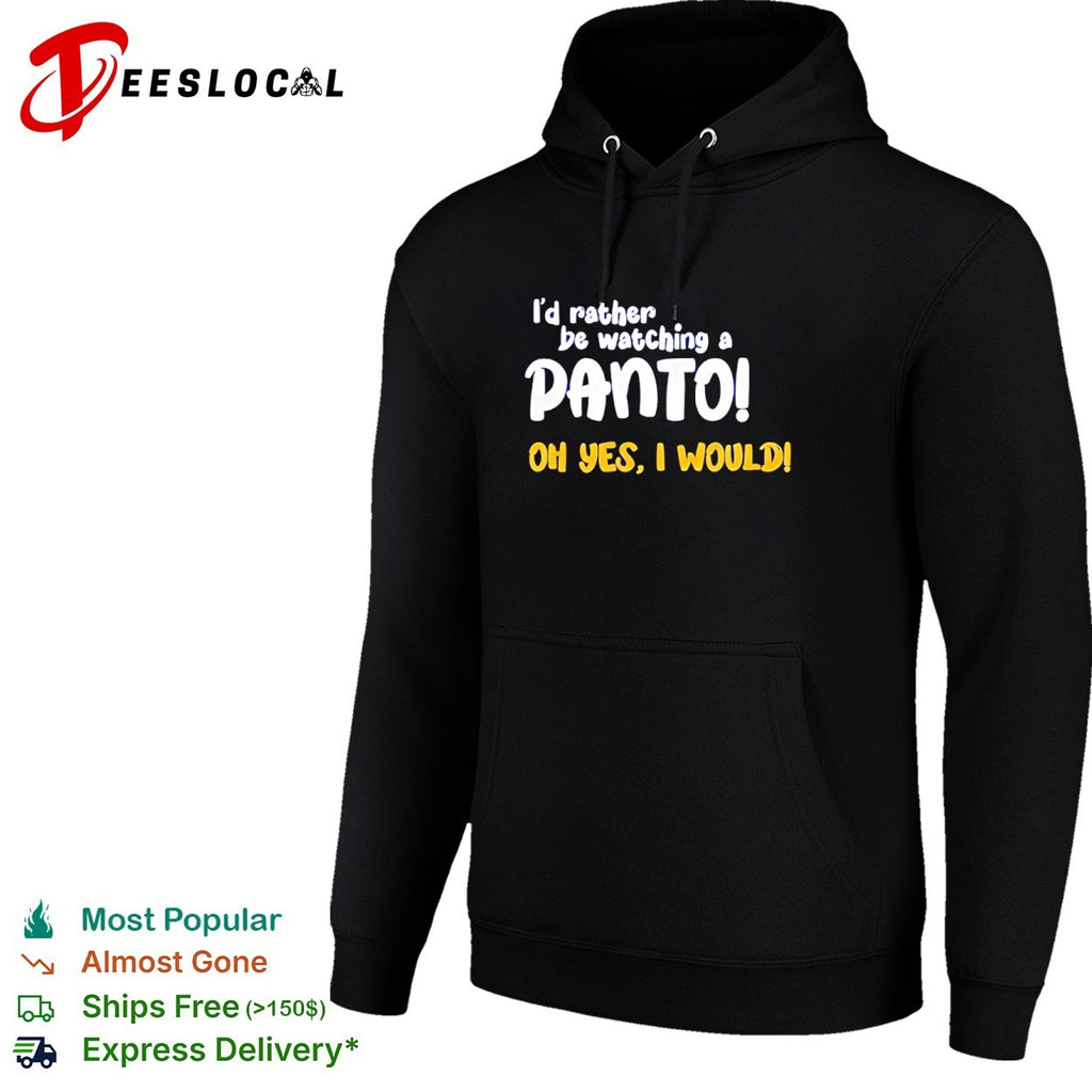 I’d Rather Be Watching a Panto Oh Yes I Would shirt
