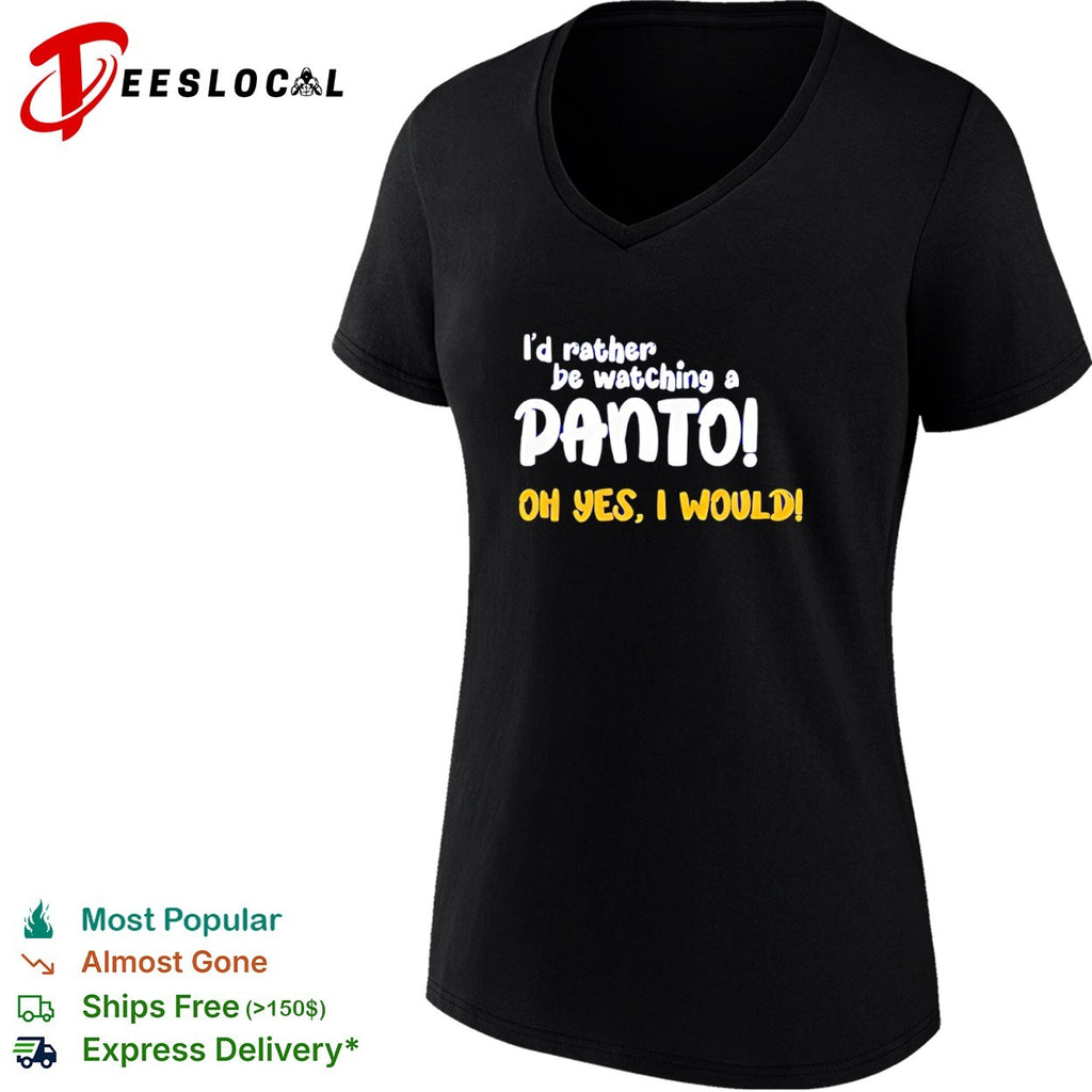 I’d Rather Be Watching a Panto Oh Yes I Would shirt
