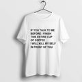 If You Talk To Me Before I Finish This Entire Cup Of Coffee Tshirts Sweater