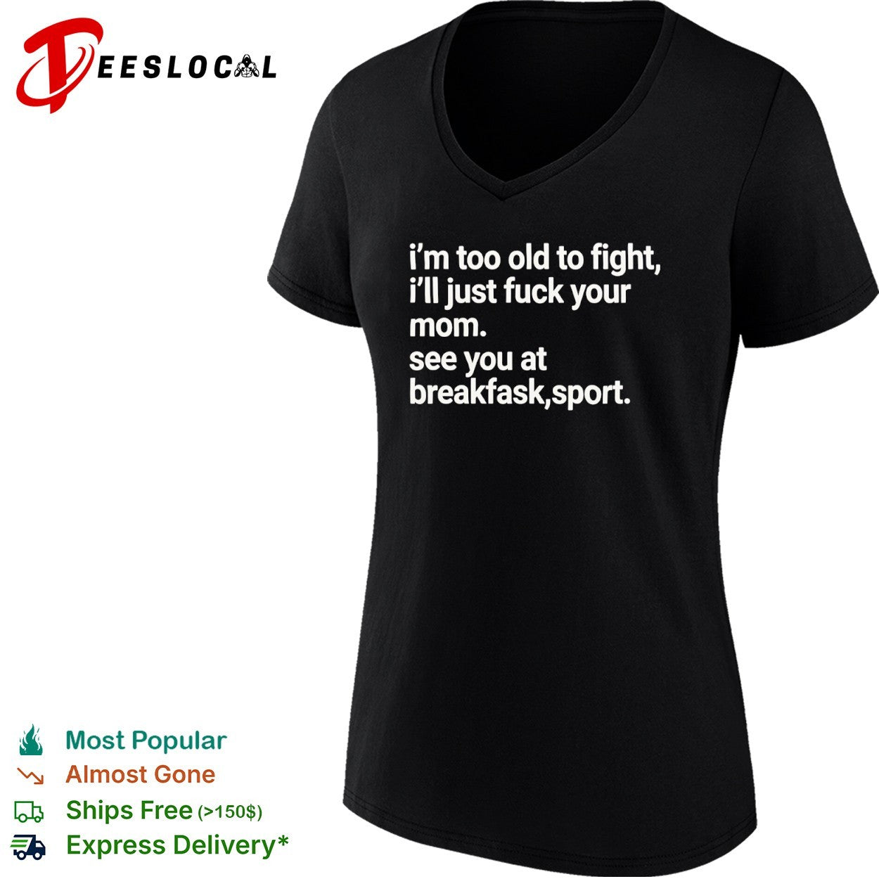 I’m Too Old to Fight I’ll Just Fuck Your Mom See You at Breakfask Sport shirt