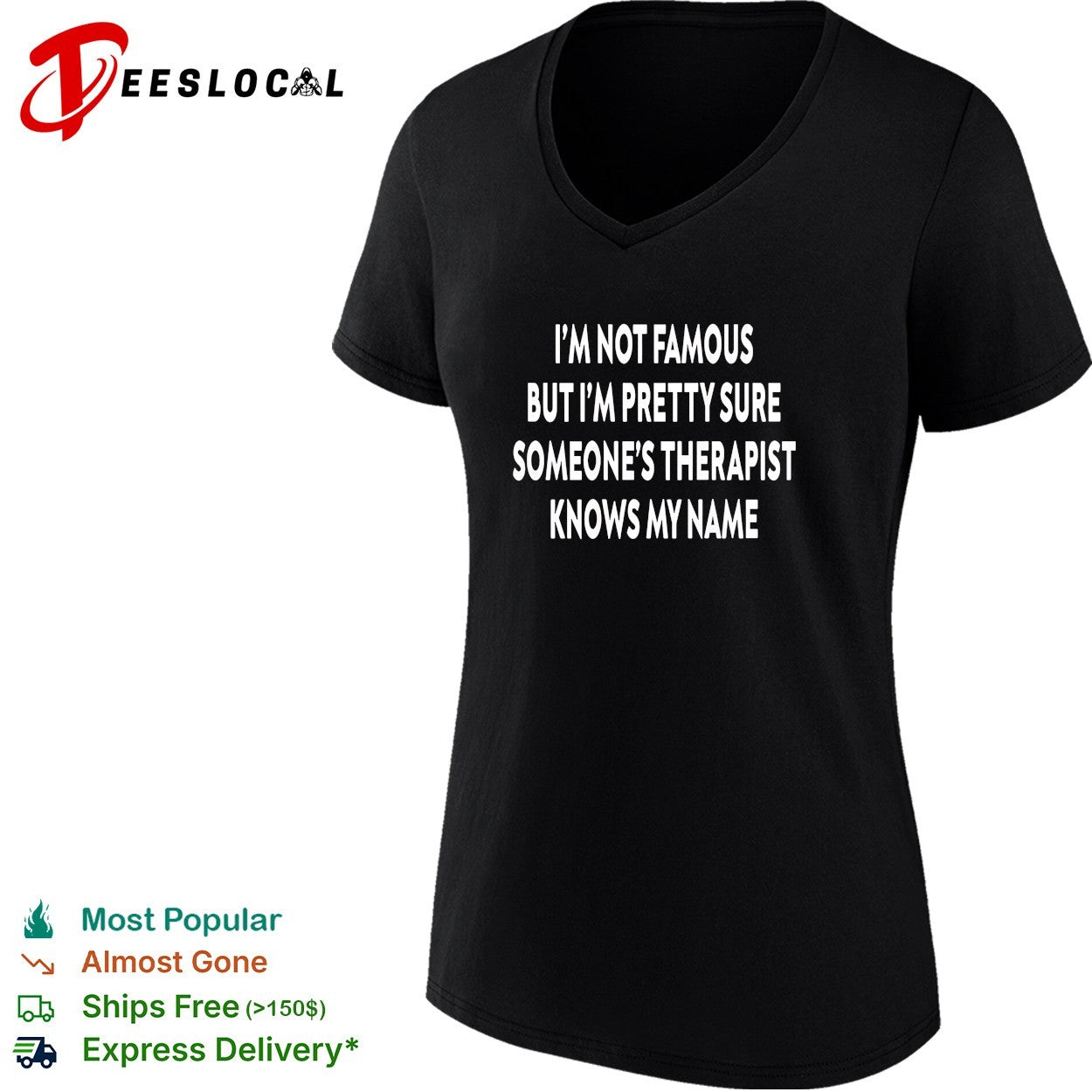 I’m not famous but I’m pretty sure someone’s therapist knows my name quote shirt