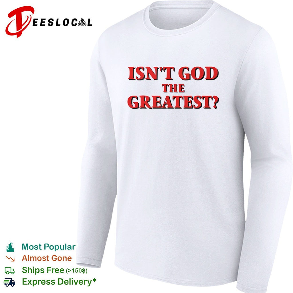 Isn’t God the Greatest Religious shirt