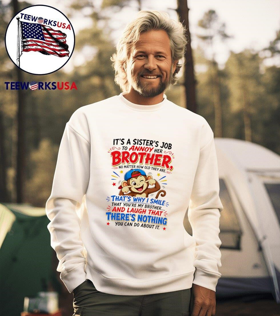 Its a Sisters Job to Annoy Her Brother No Matter How Old They Are Thats Why I Smile That Youre My Brother Monkey Shirt