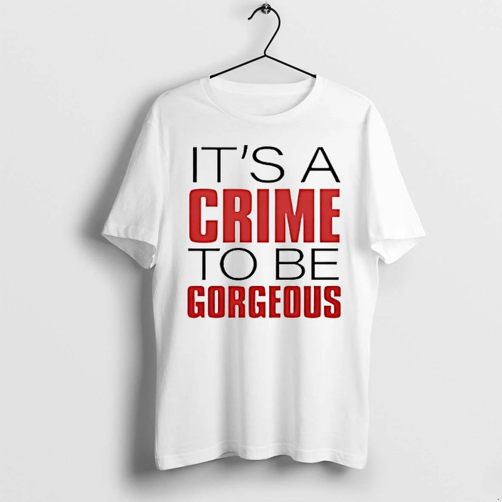 Its A Crime To Be Gorgeous Tshirts Sweater