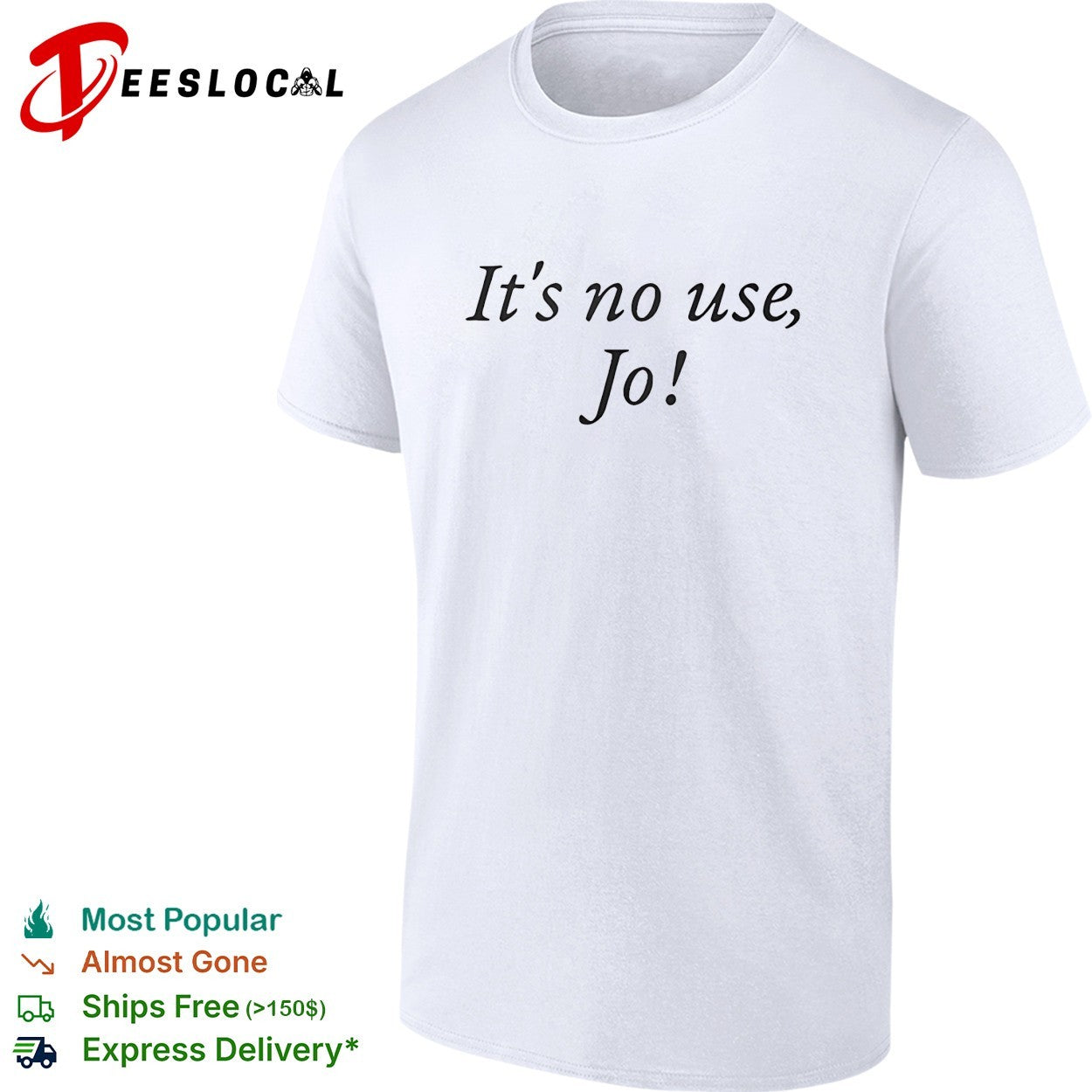 It’s no use Jo funny shirt