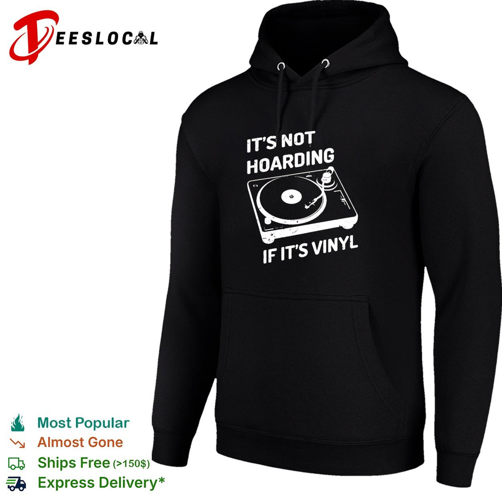 It’s not hoarding if its vinyl record spinning on turntable music lover quote shirt