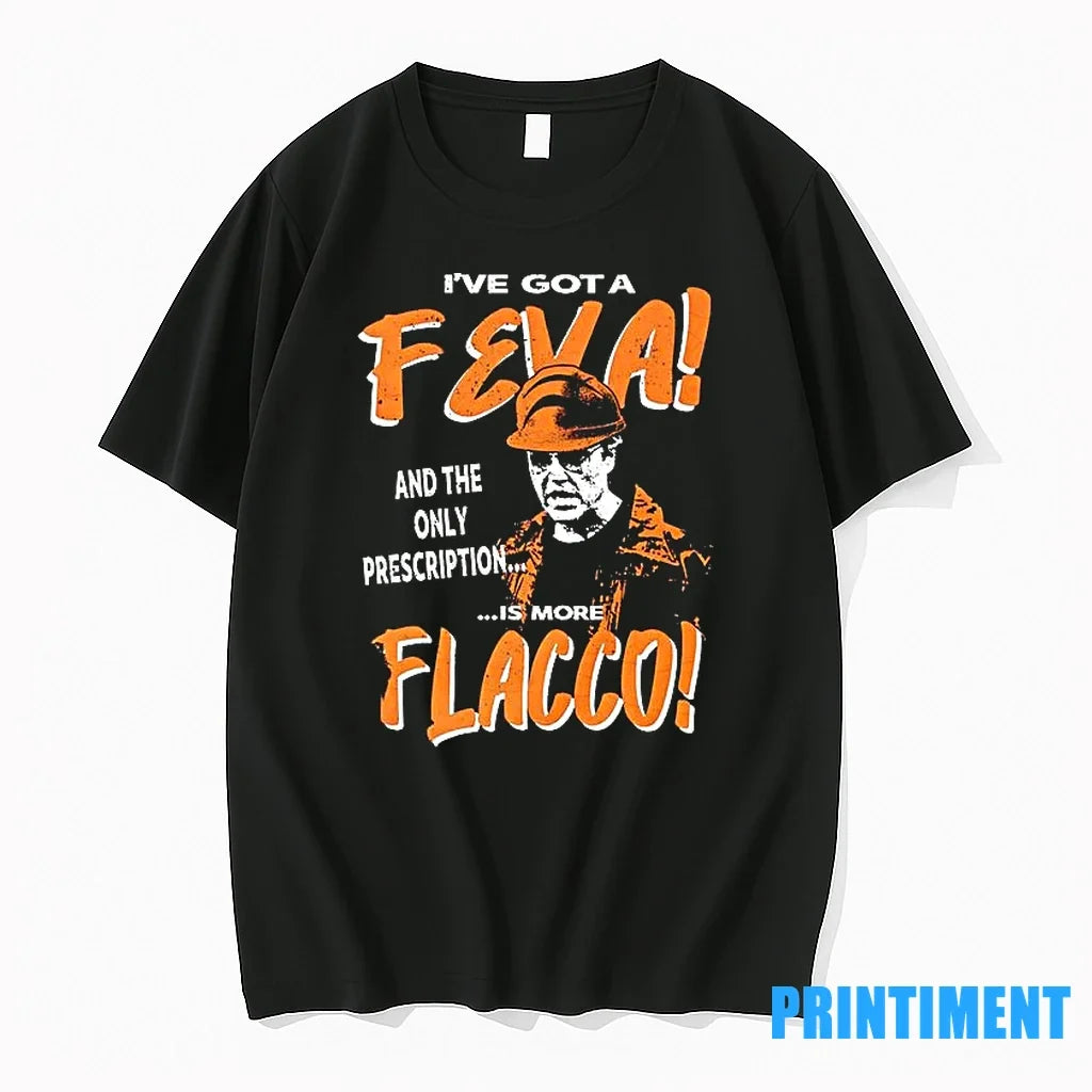 Ive Got A Feva And The Only Prescription Is More Flacco Tshirts Sweater Unisex , , , Long Sleeve Tee