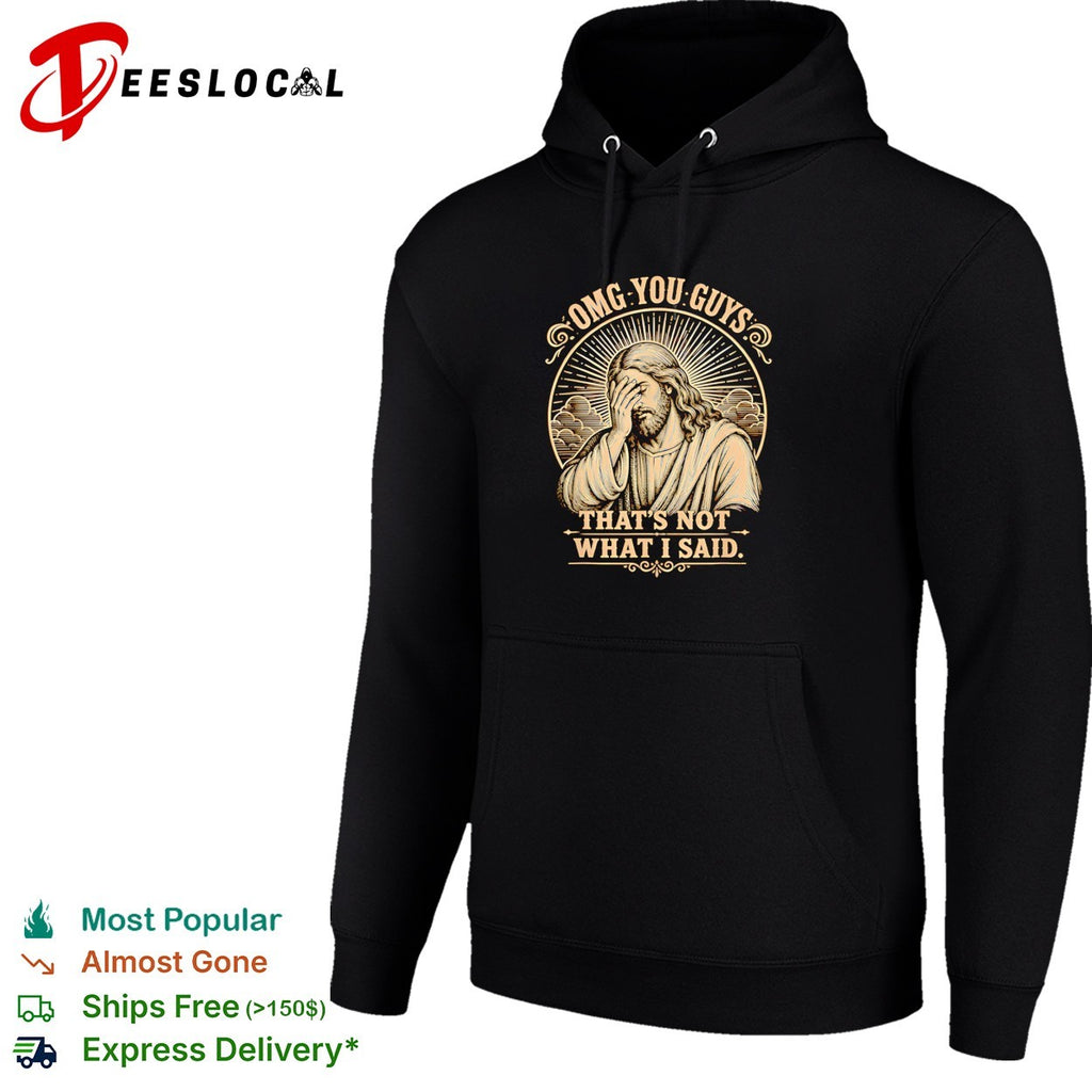 Jesus facepalming omg you guys that’s not what I said meme religious quote shirt
