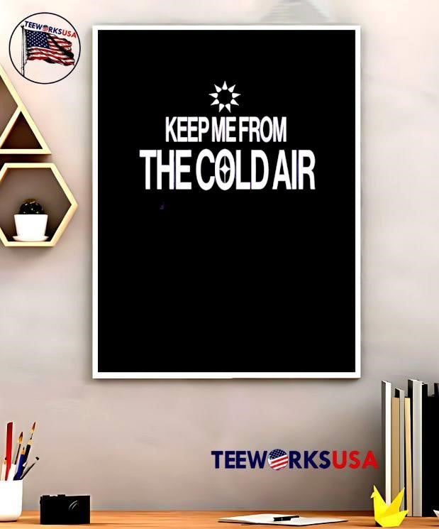 Keep Me From The Cold Air Sun Rays shirt
