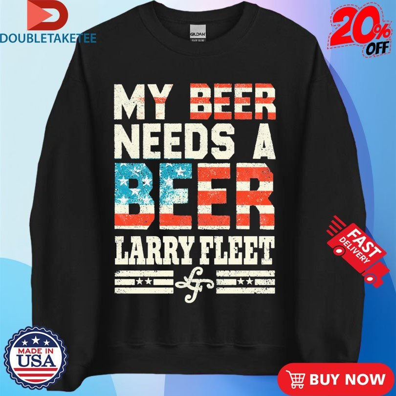 Larry Fleet My Beer Needs A Beer American Flag Unisex , , , Long Sleeve Tee
