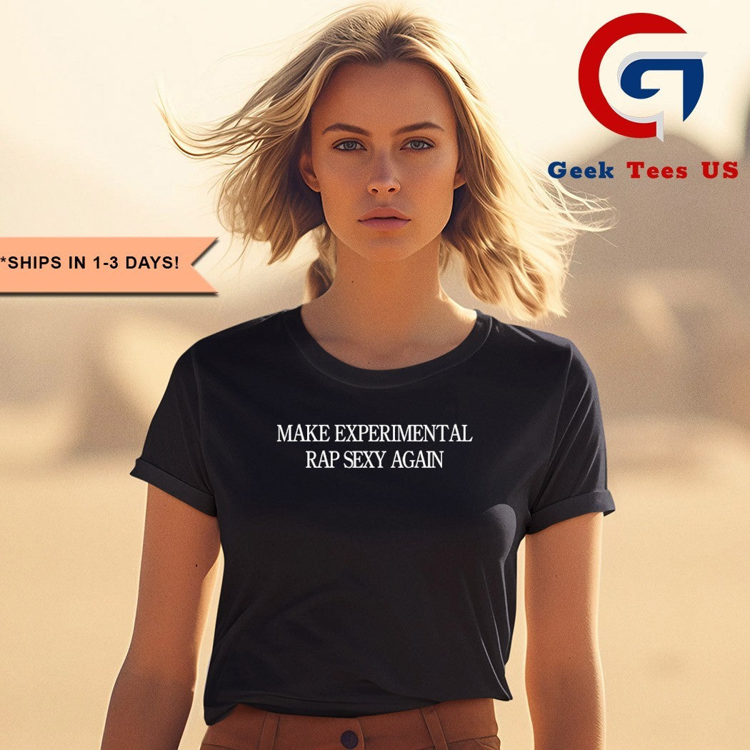 Make experimental rap sexy again shirt