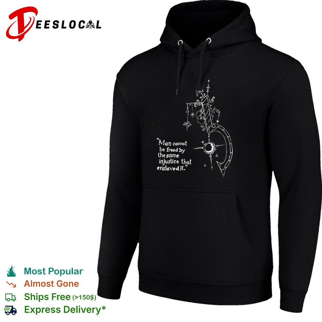 Man Cannot Be Freed by the Same Injustice That Enslaved It shirt