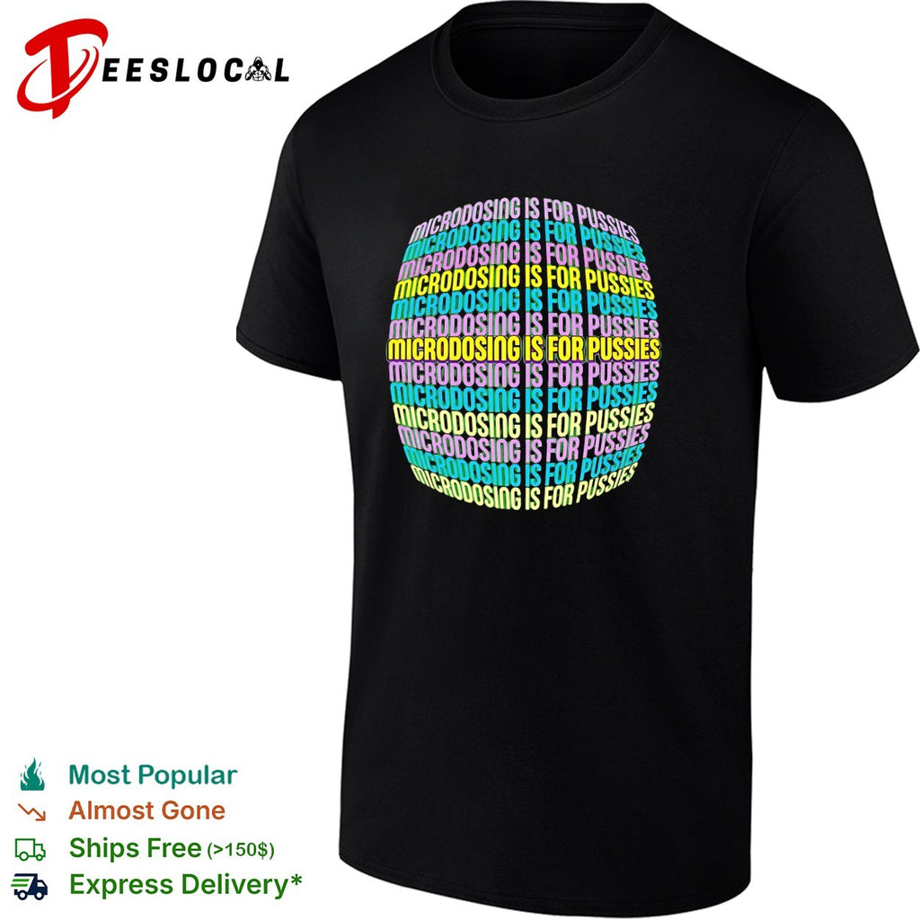 Microdosing is for pussies repeated colorful stacked lettering pattern text shirt