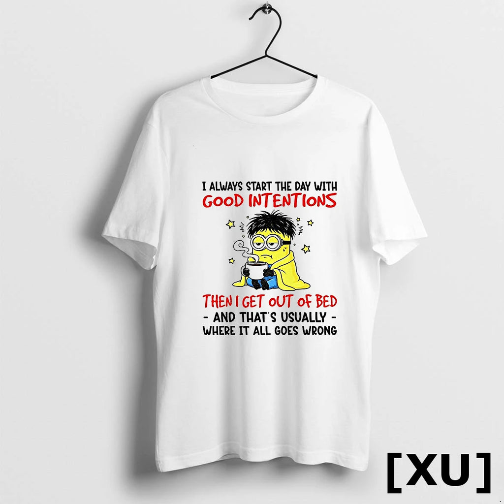 Minion I Always Start The Day With Good Intentions Then I Get Out Of Bed