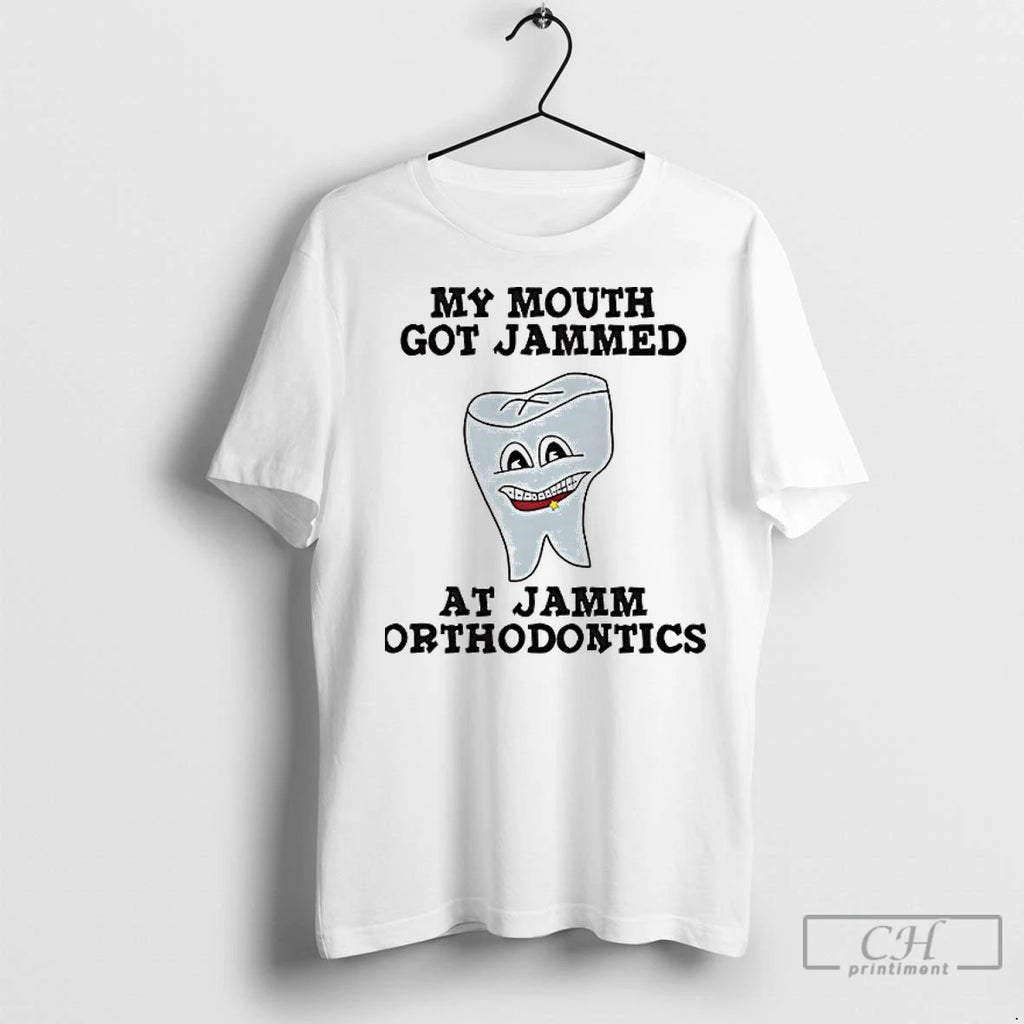 My Mouth Got Jammed At Jamm Orthodontics T Shirts