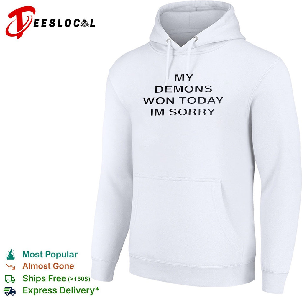 My demons won today im sorry sarcastic bold statement quote typography shirt