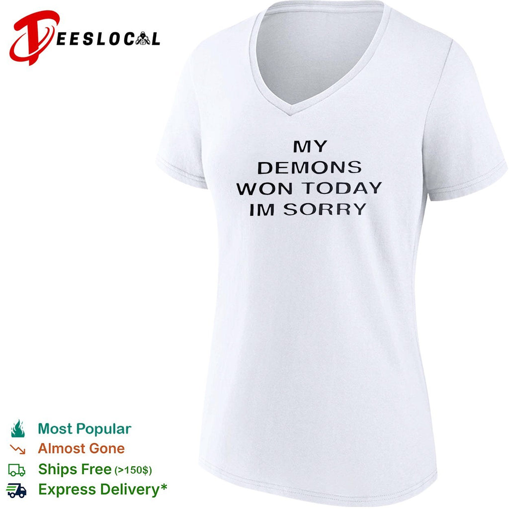 My demons won today im sorry sarcastic bold statement quote typography shirt
