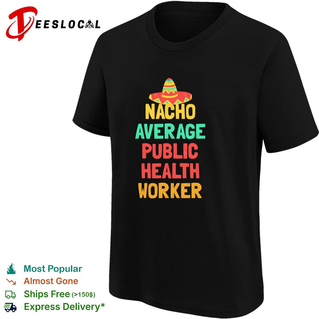 Nacho Average Public Health Worker pun shirt