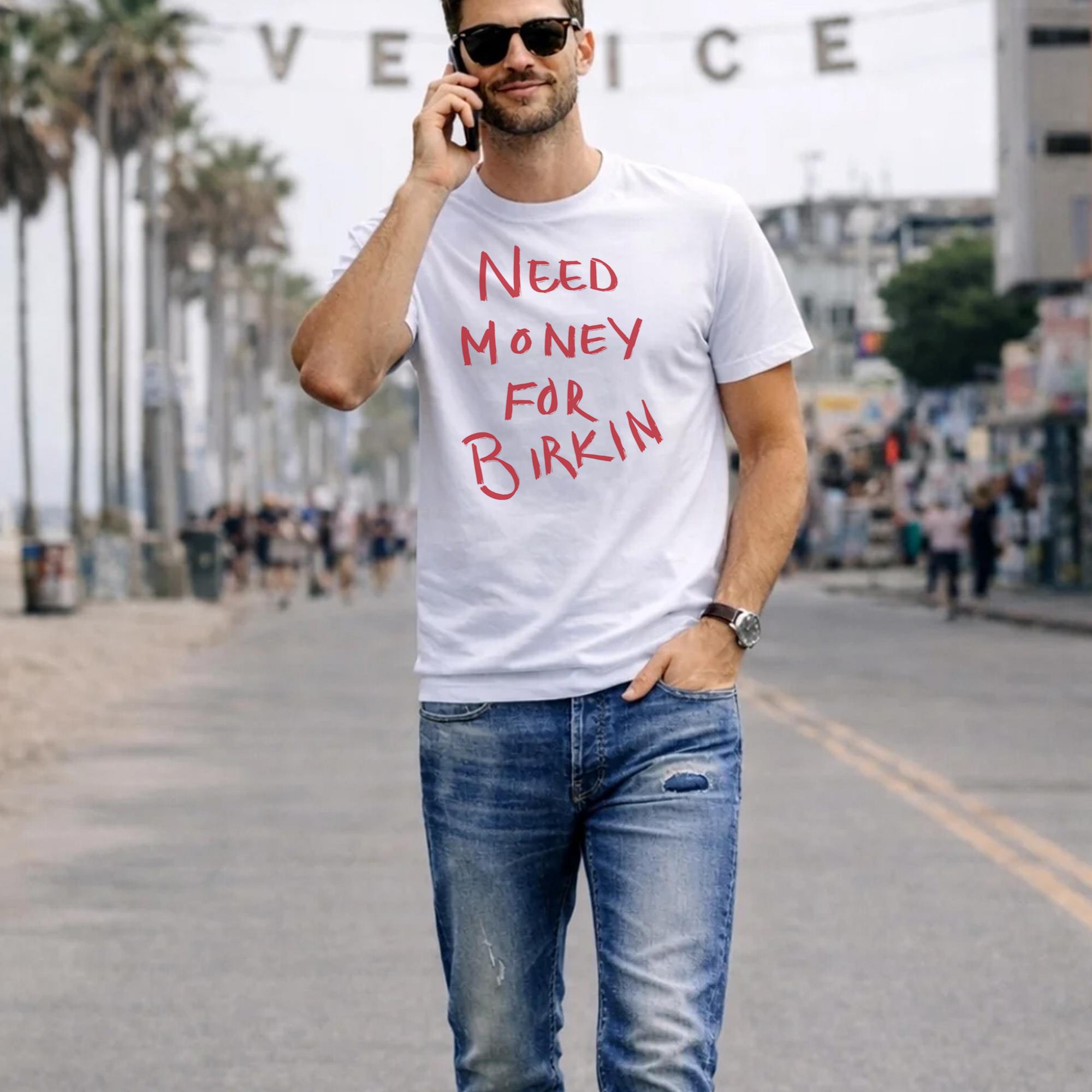 Need Money For Birkin Shirt