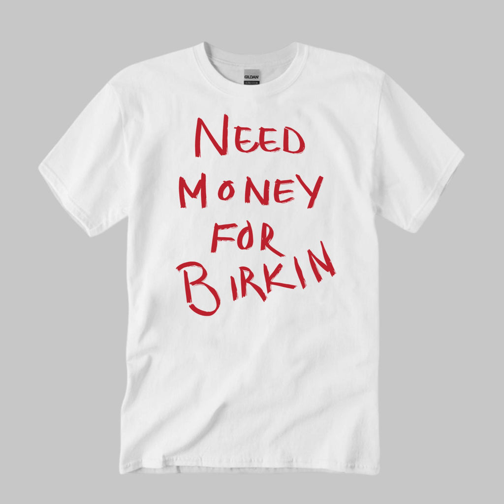 Need Money For Birkin Shirt