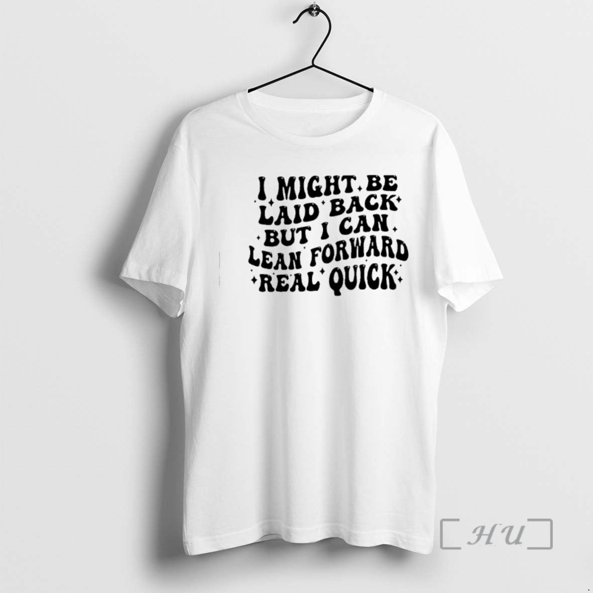 New I Might Be Laid Back But I Can Lean Forward Real Quick T-Shirts