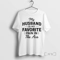 New My Husband Is My Favorite Pain Ass T-Shirts