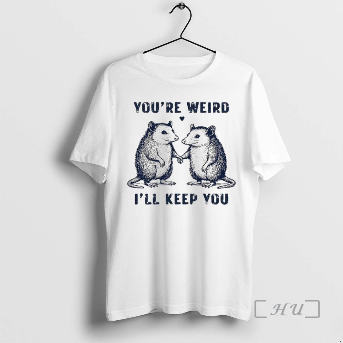 New Possum Youre Weird Ill Keep You T-Shirts