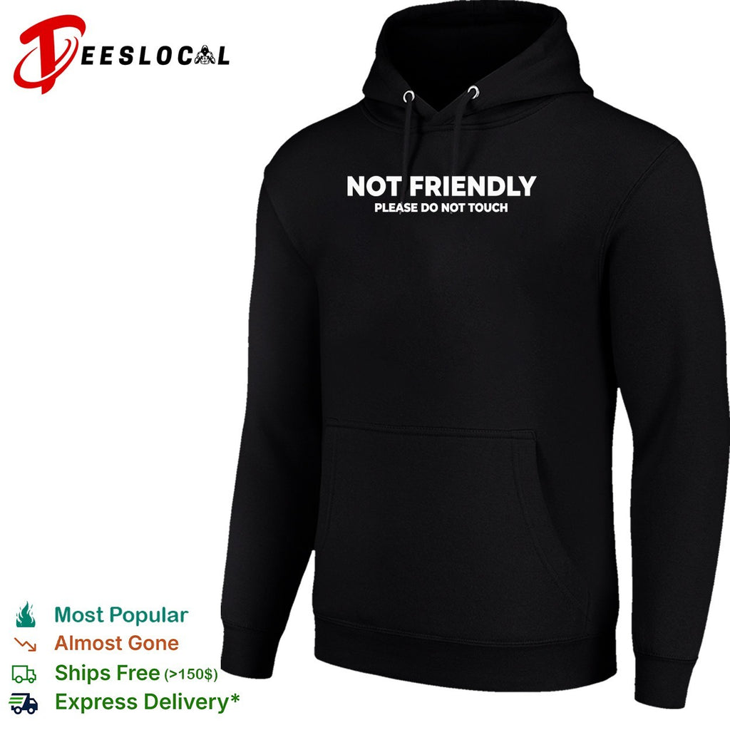 Not friendly please do not touch bold all caps warning text plain background shirt