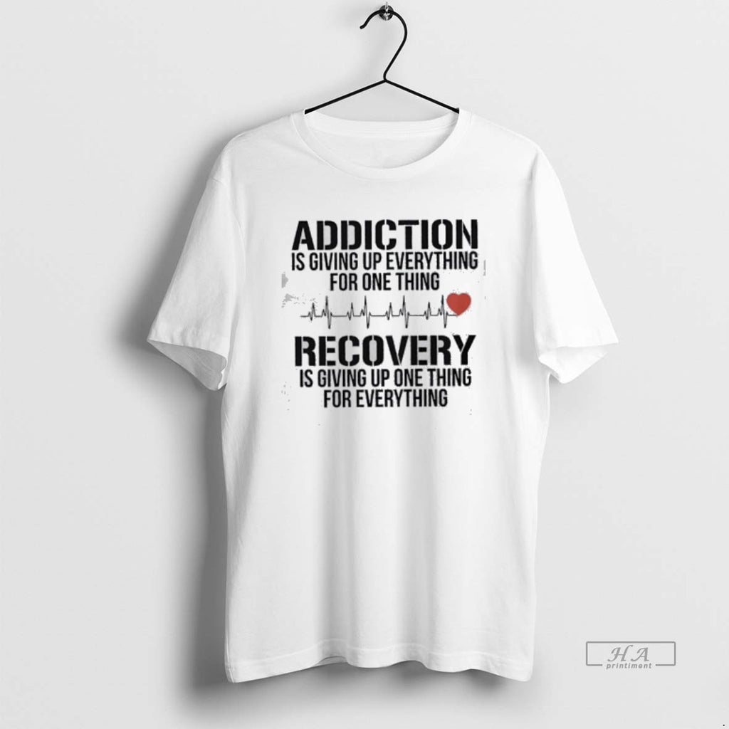 Official Addiction Is Giving Up Everything For One Thing Recovery Is Giving Up One Thing