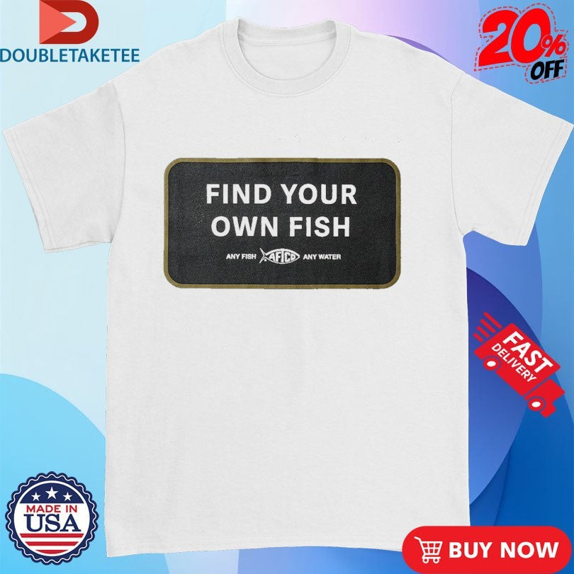 Official Aftco Find Your Own Fish Any Fish Any Water Shirts Unisex , , , Long Sleeve Tee