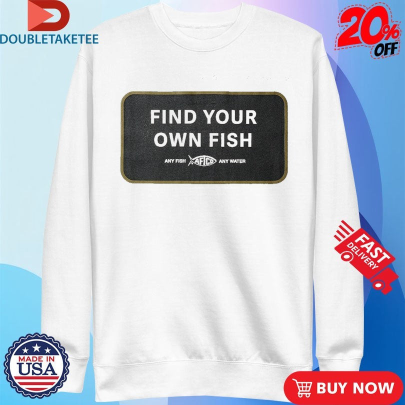 Official Aftco Find Your Own Fish Any Fish Any Water Shirts Unisex , , , Long Sleeve Tee