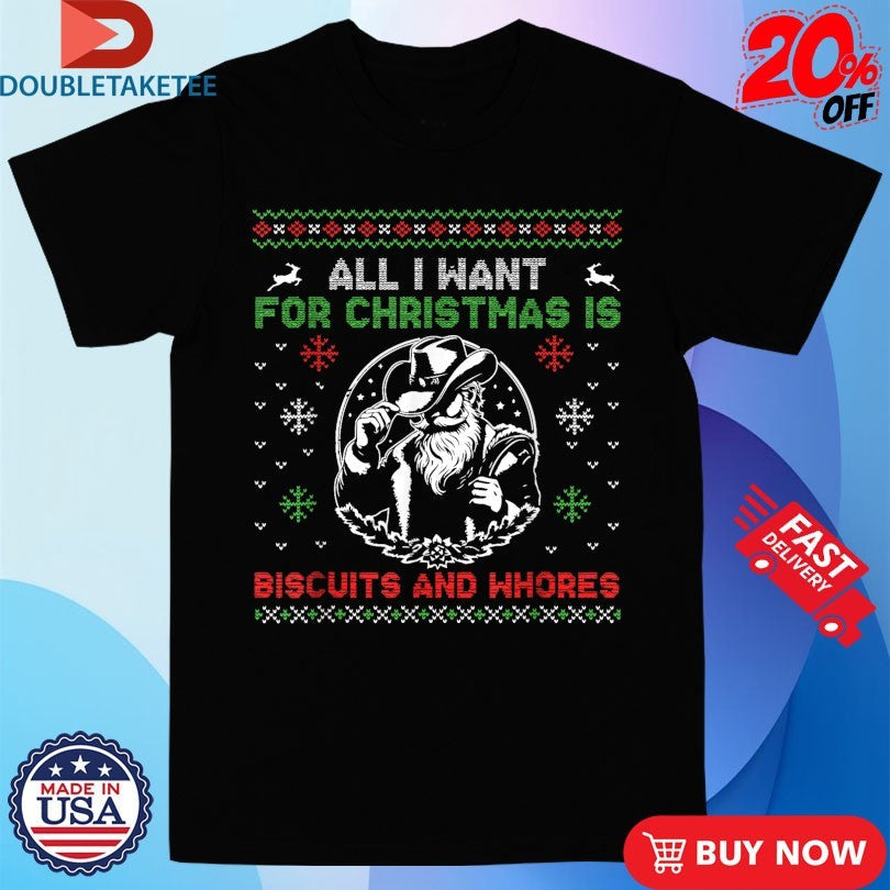 Official All I Want For Christmas Is Biscuits And Whores Ugly Western Cowboys Shirts Unisex , , , Long Sleeve Tee