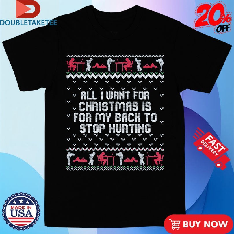 Official All I Want For Christmas Is For My Back To Stop Hurting Childhood Memory Ugly Xmas Holiday Shirts