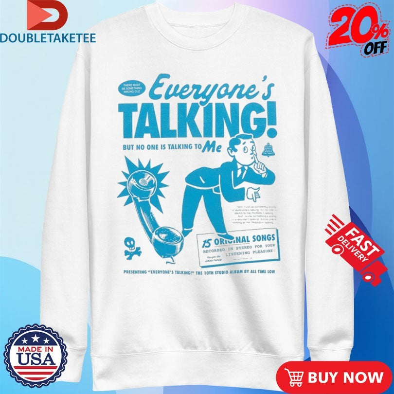 Official All Time Low Everyone’s Talking But No One Is Talking To Me Shirts Unisex , , , Long Sleeve Tee
