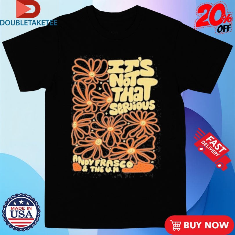 Andy Frasco Un Serious Tee Unisex T-shirt, Sweatshirt, Hoodie (1)