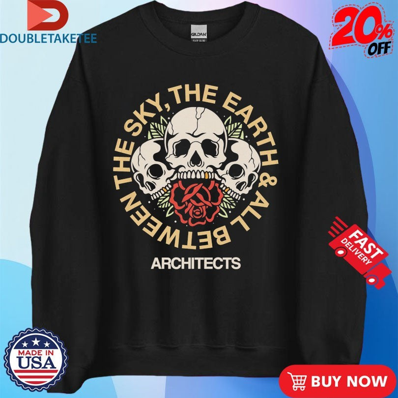 Official Architects The Sky, The Earth &amp;All Between Skulls Rose Shirts Unisex , , , Long Sleeve Tee