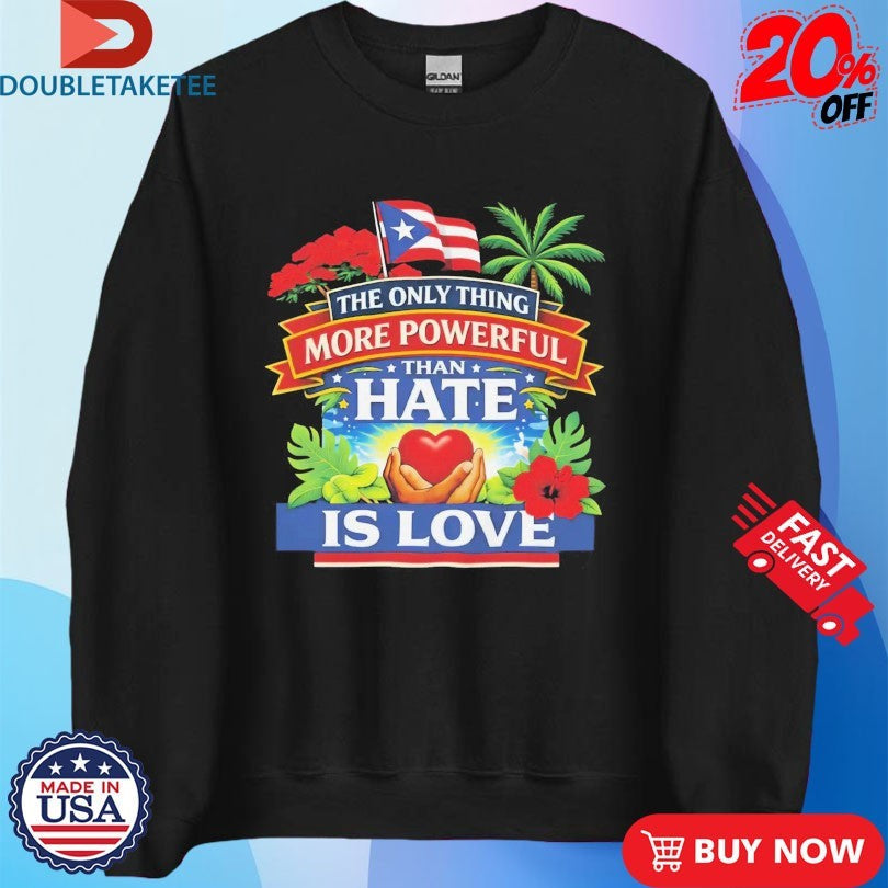 Official Bad Bunny Puerto Rico The Only Thing More Powerful Than Hate Is Love Shirts Unisex , , , Long Sleeve Tee