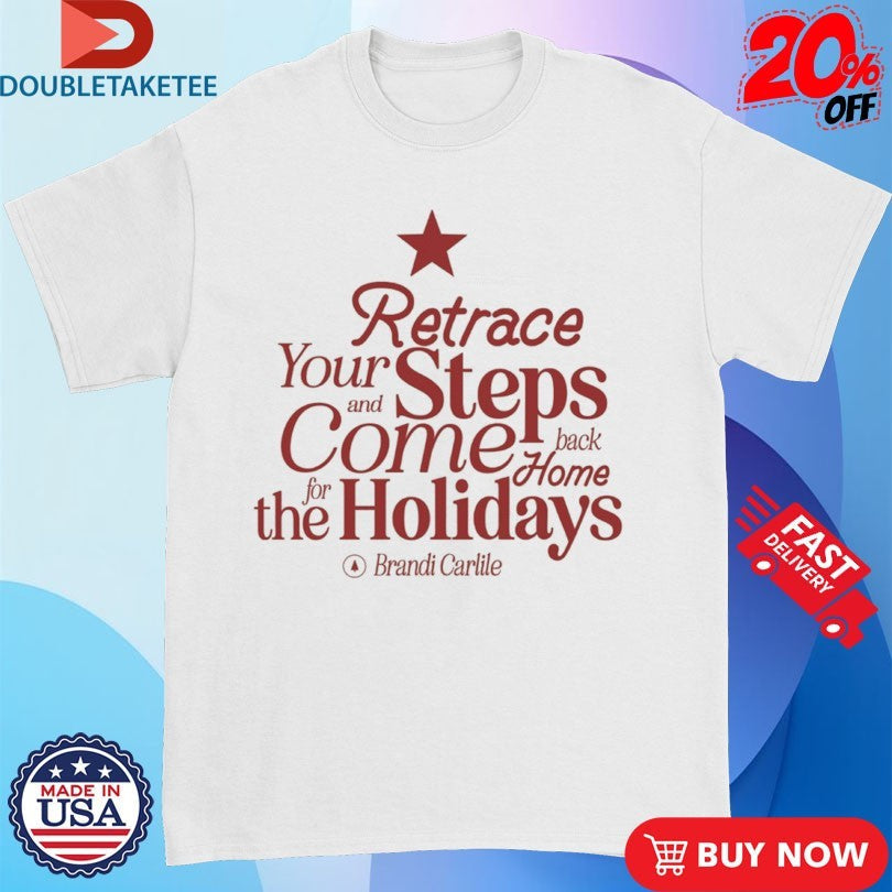 Official Brandi Carlile Retrace Your And Steps Come Back Home For The Holidays Star Xmas Shirts