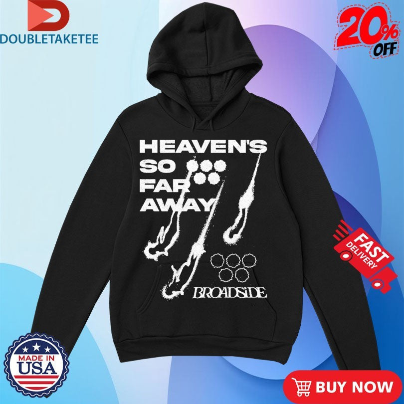 Official Broadside Heaven’s So Far Away Shirts Unisex , , , Long Sleeve Tee