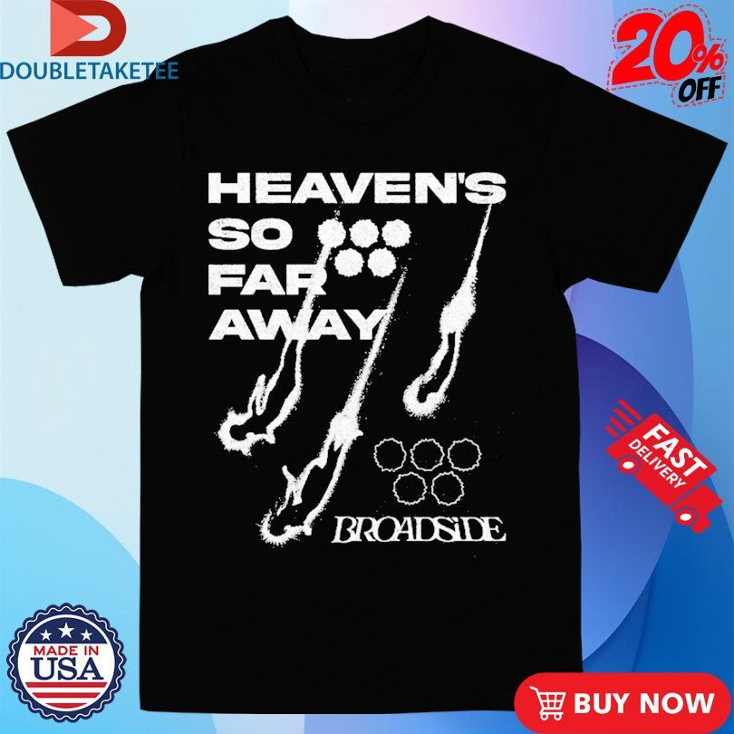 Official Broadside Heaven’s So Far Away Shirts Unisex , , , Long Sleeve Tee