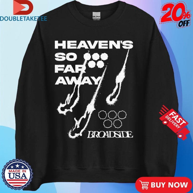 Official Broadside Heaven’s So Far Away Shirts Unisex , , , Long Sleeve Tee